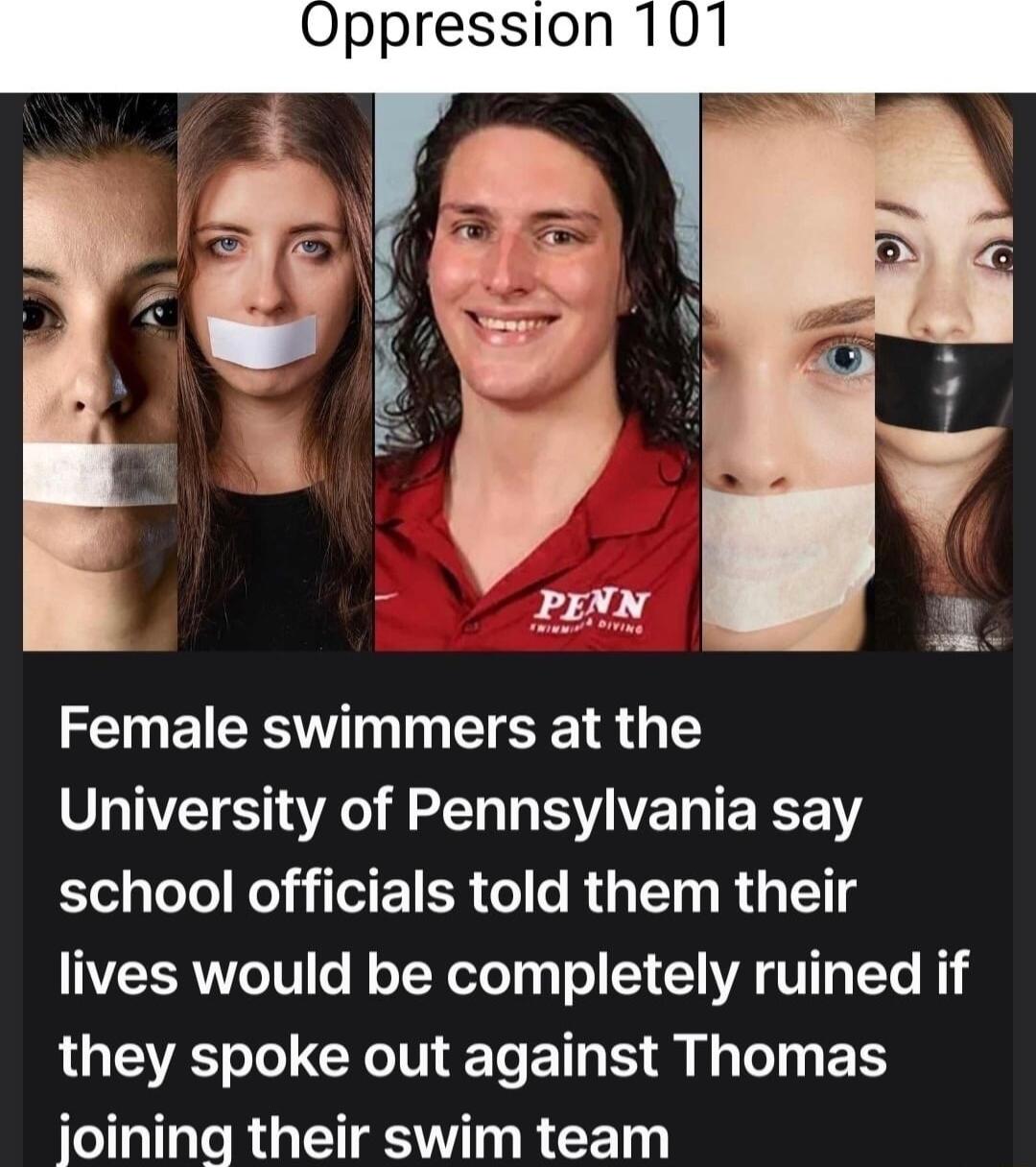 Oppression 101 Female swimmers at the University of Pennsylvania say school officials told them their lives would be completely ruined if LA LGN E L ET S T BT joining their swim team