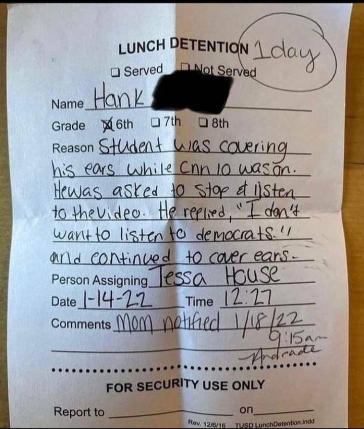 LUNCH DETENTION 4 oo A 0 Served rVad Name HCH 1A Grade W6th 070 Di8th F Reason SHAdent Ms_cmug Lo cos hielOnniowasan B Hewas asted E_O_iglira 10 theVideo Hgiveptwd T don wantto listenlo democmts ar ummmmL Person Assigning _LHQSL oate_ 14 72_ 8 Time 1201 omi Z Comubnd mmmmg i FOR SECURITY USE ONLY Reportto ___ __O0__ Mov 12m18 TUBD LunchDeteton v