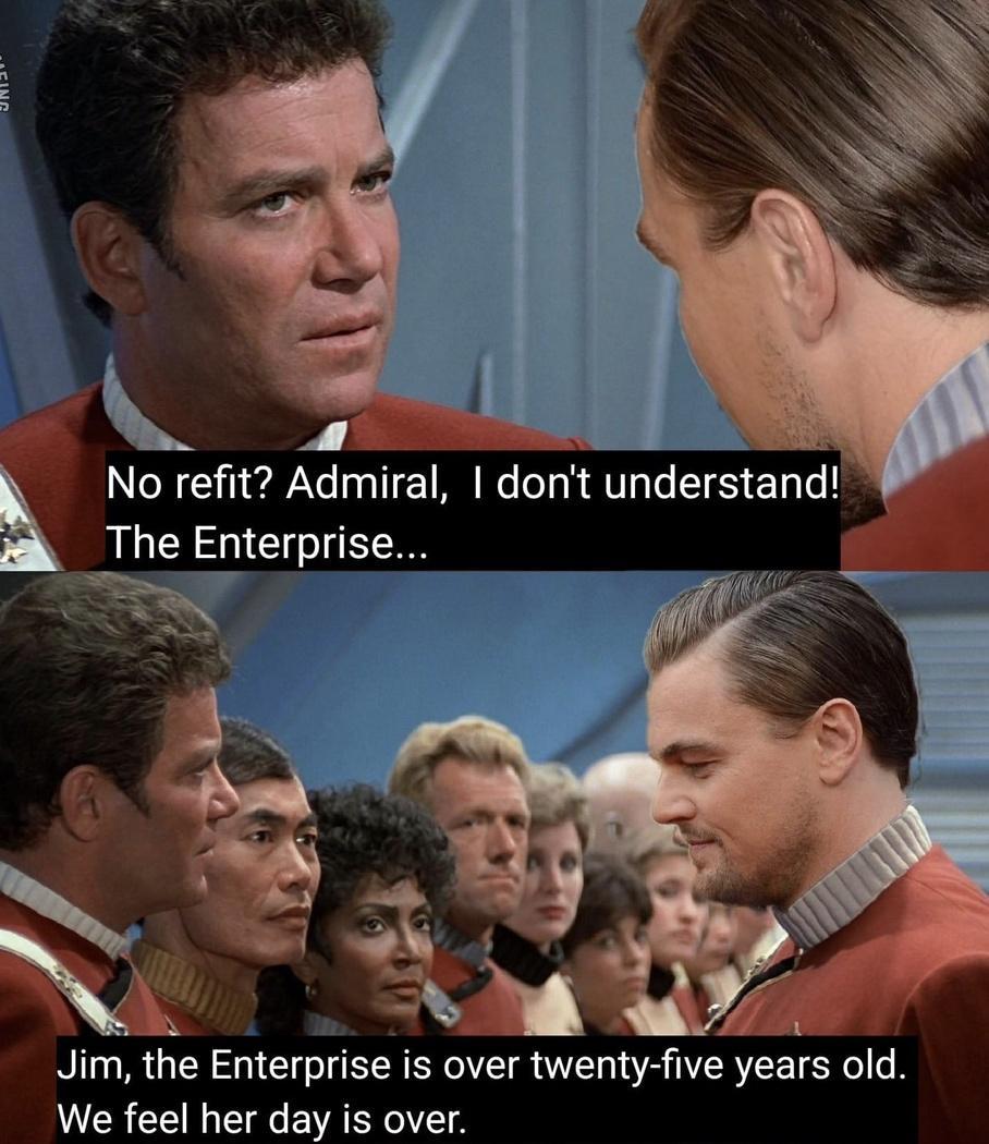 No refit Admiral dont understand The Enterprise Jim the Enterprise is over twenty five years old We feel her day is over