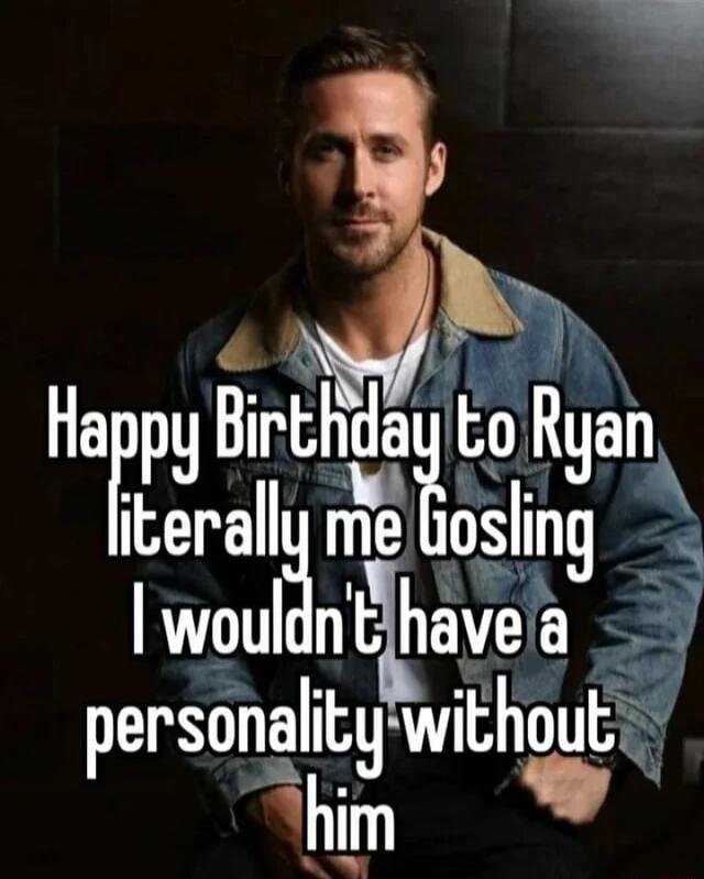 Ha Blrthda o Ryan rggrallmeosllng A wouldnElhave a personalllgwhoutg him