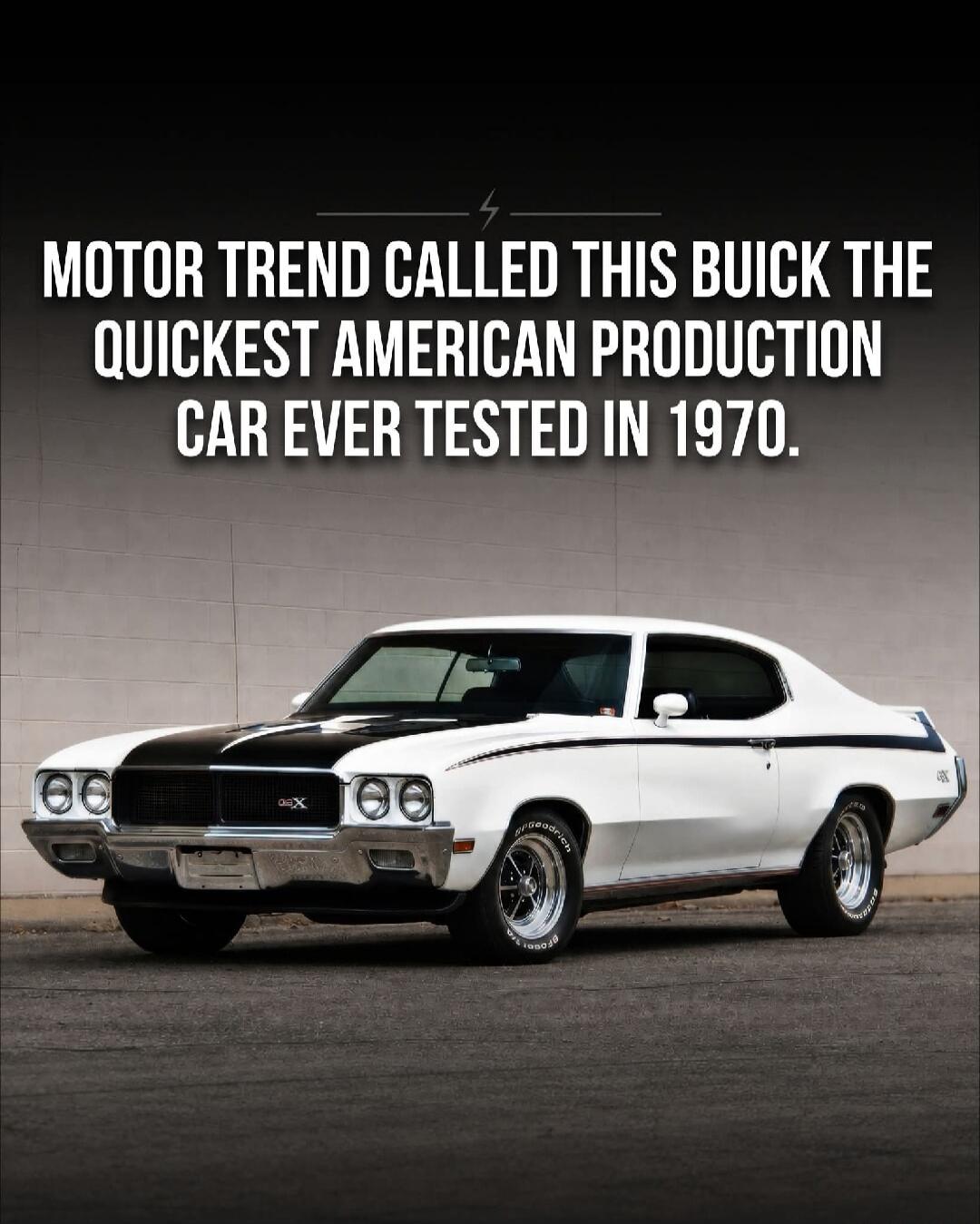 MOTOR TREND CALLED THIS BUICK THE QUICKEST AMERICAN PRODUCTION CAR EVER TESTED IN 1970.