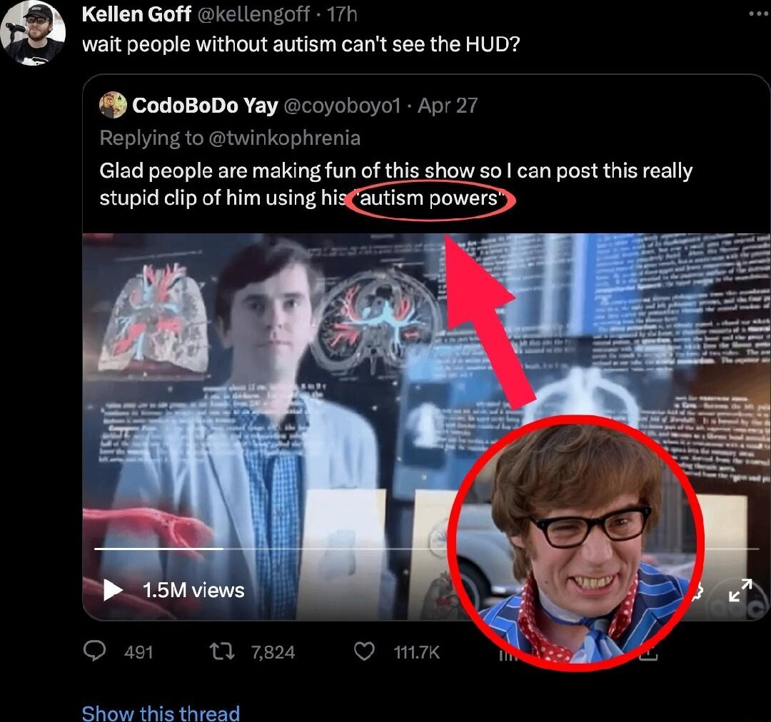 Kellen Goff kellengoff 17h wait people without autism cant see the HUD CodoBoDo Yay coyoboyo Apr 27 Replying to twinkophrenia Glad people are making fun o this show 5o can post ths really stupid clip of him using hisCautism powers 0 o7e QO mx il i A