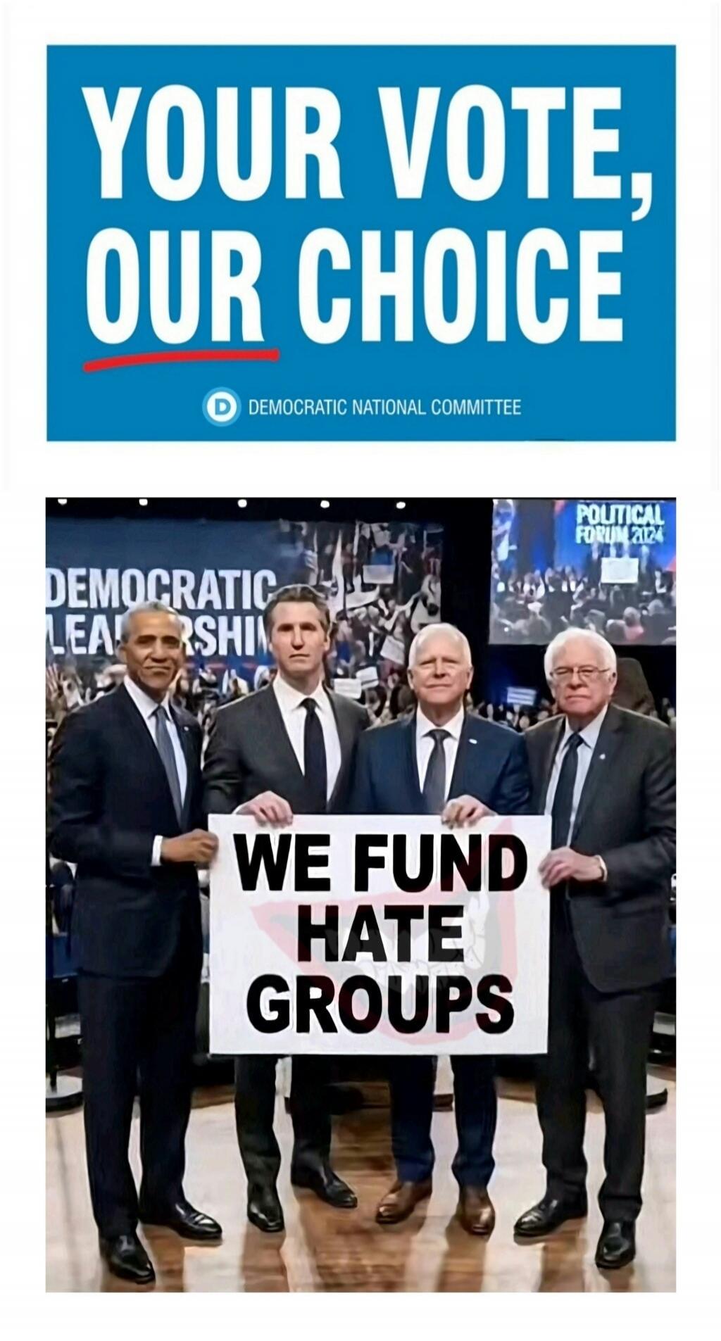 YOUR VOTE, OUR CHOICE. DEMOCRATIC NATIONAL COMMITTEE. DEMOCRATIC LEADERSHIP. POLITICAL FORUM 2024. WE FUND HATE GROUPS.