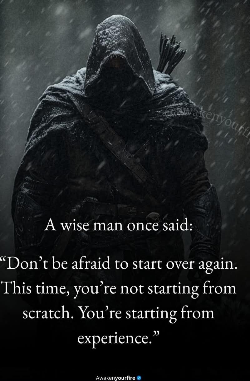 A wise man once said: “Don’t be afraid to start over again. This time, you’re not starting from scratch. You’re starting from experience.”