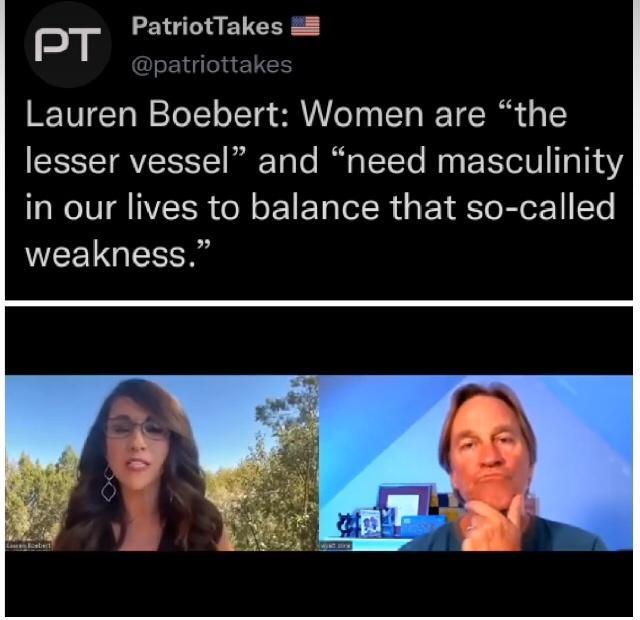 LA ELEER B o Lauren Boebert Women are the lesser vessel and need masculinity in our lives to balance that so called WEELGEE