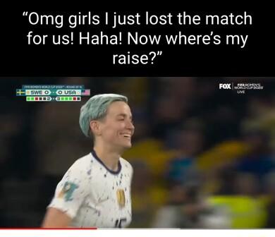 Omg girls just lost the match for us Haha Now wheres my raise i