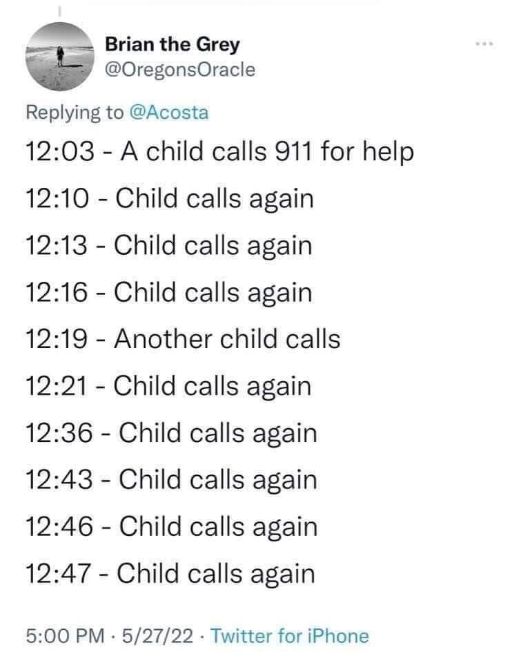 A_ Brian the Grey S OregonsOracle Replying to Acosta 1203 A child calls 911 for help 1210 Child calls again 1213 Child calls again 1216 Child calls again 1219 Another child calls 1221 Child calls again 1236 Child calls again 1243 Child calls again 1246 Child calls again 1247 Child calls again 500 PM 52722 Twitter for iPhone