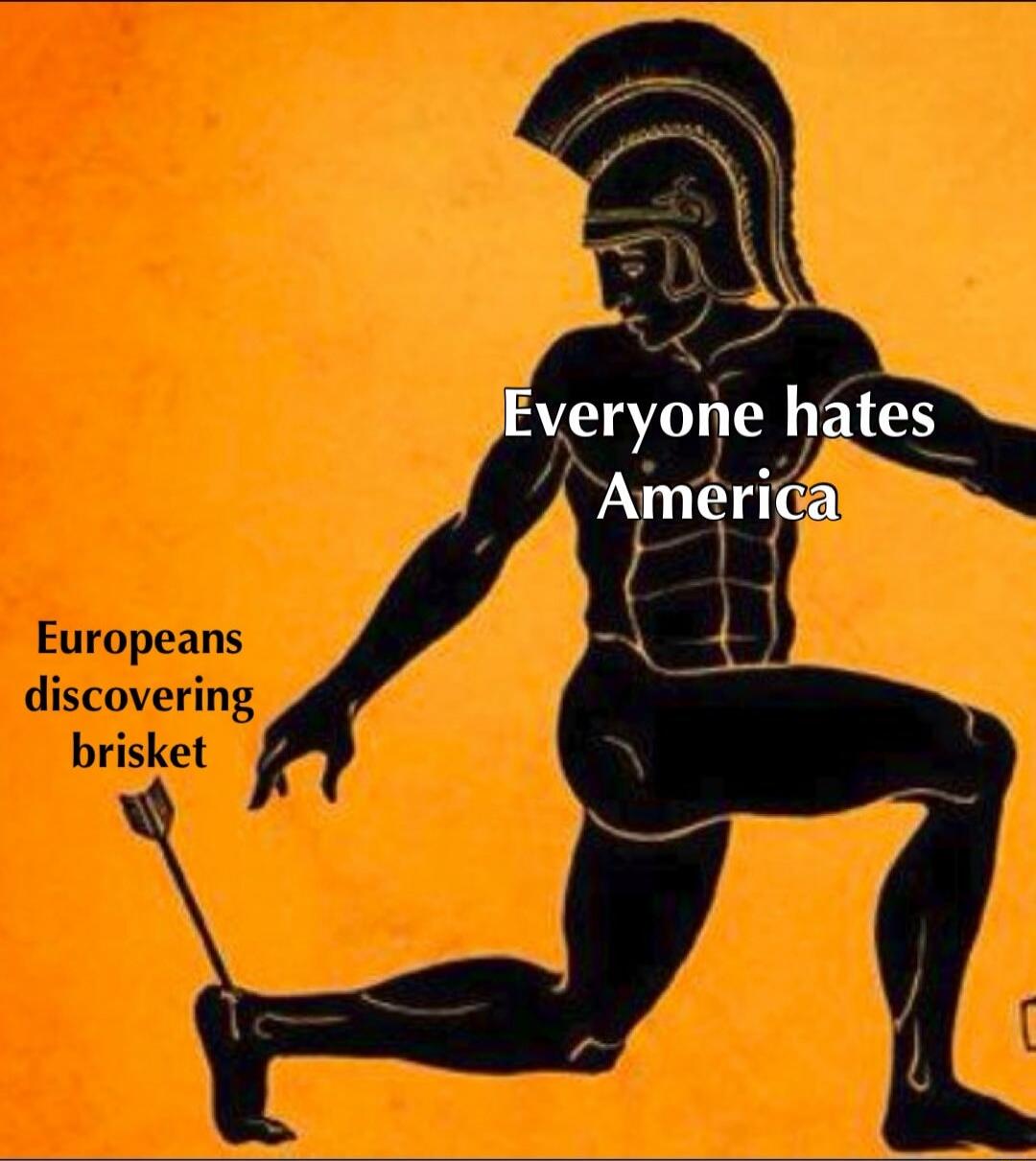 Everyone hates America. Europeans discovering brisket.