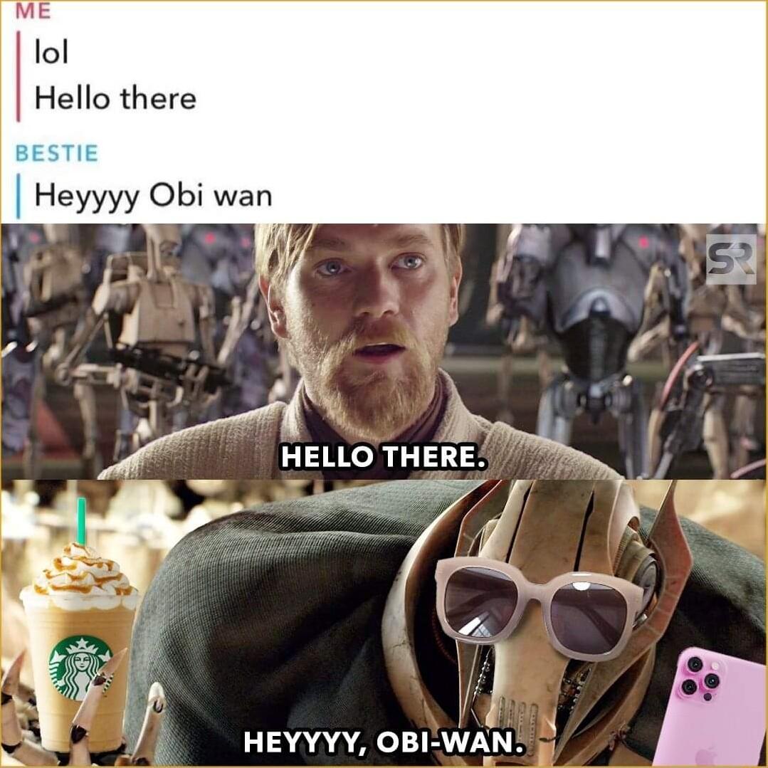 lol Hello there Heyyyy Obi wan A Vi HEYYYY OBI WAN