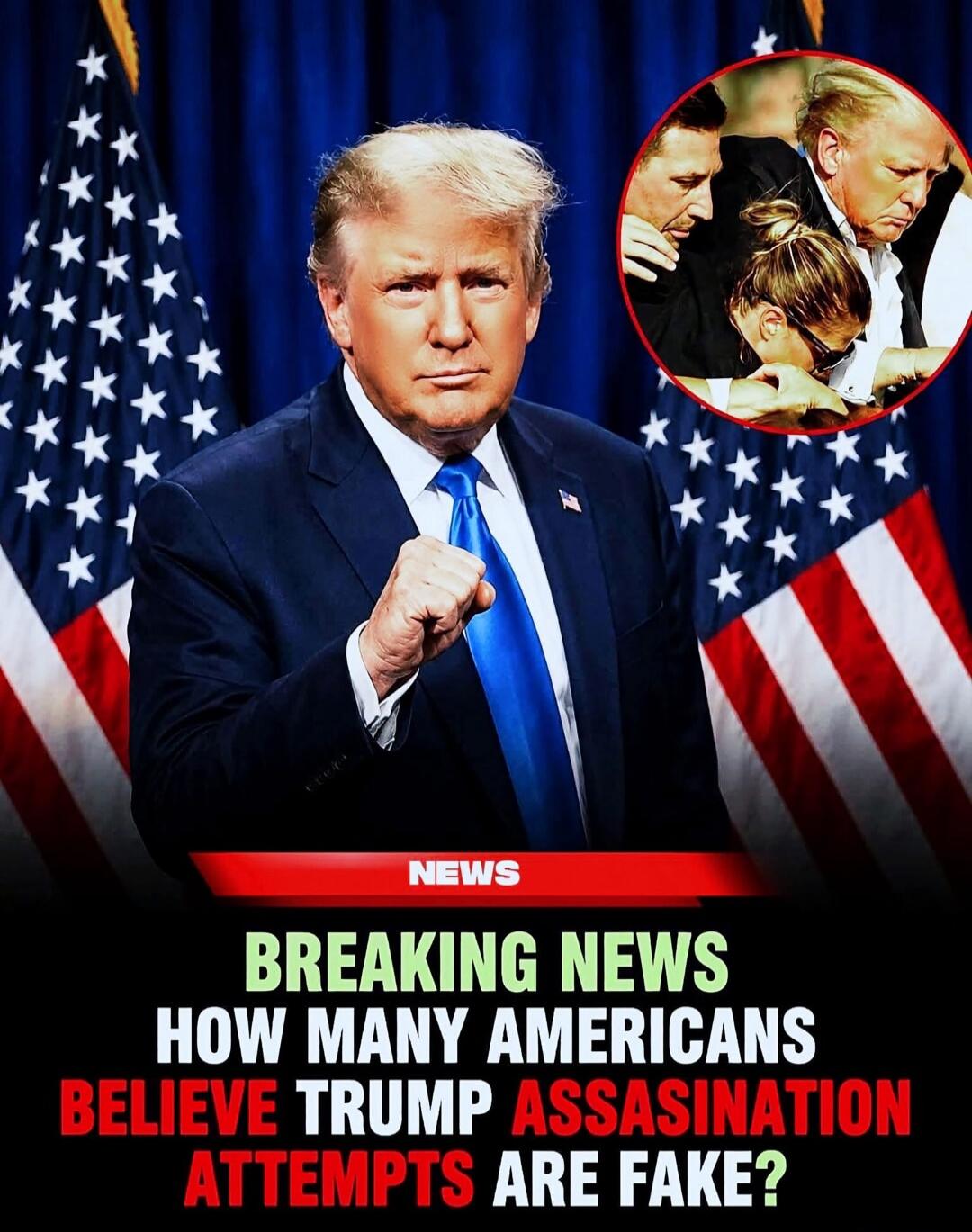 NEWS BREAKING NEWS HOW MANY AMERICANS BELIEVE TRUMP ASSASSINATION ATTEMPTS ARE FAKE?