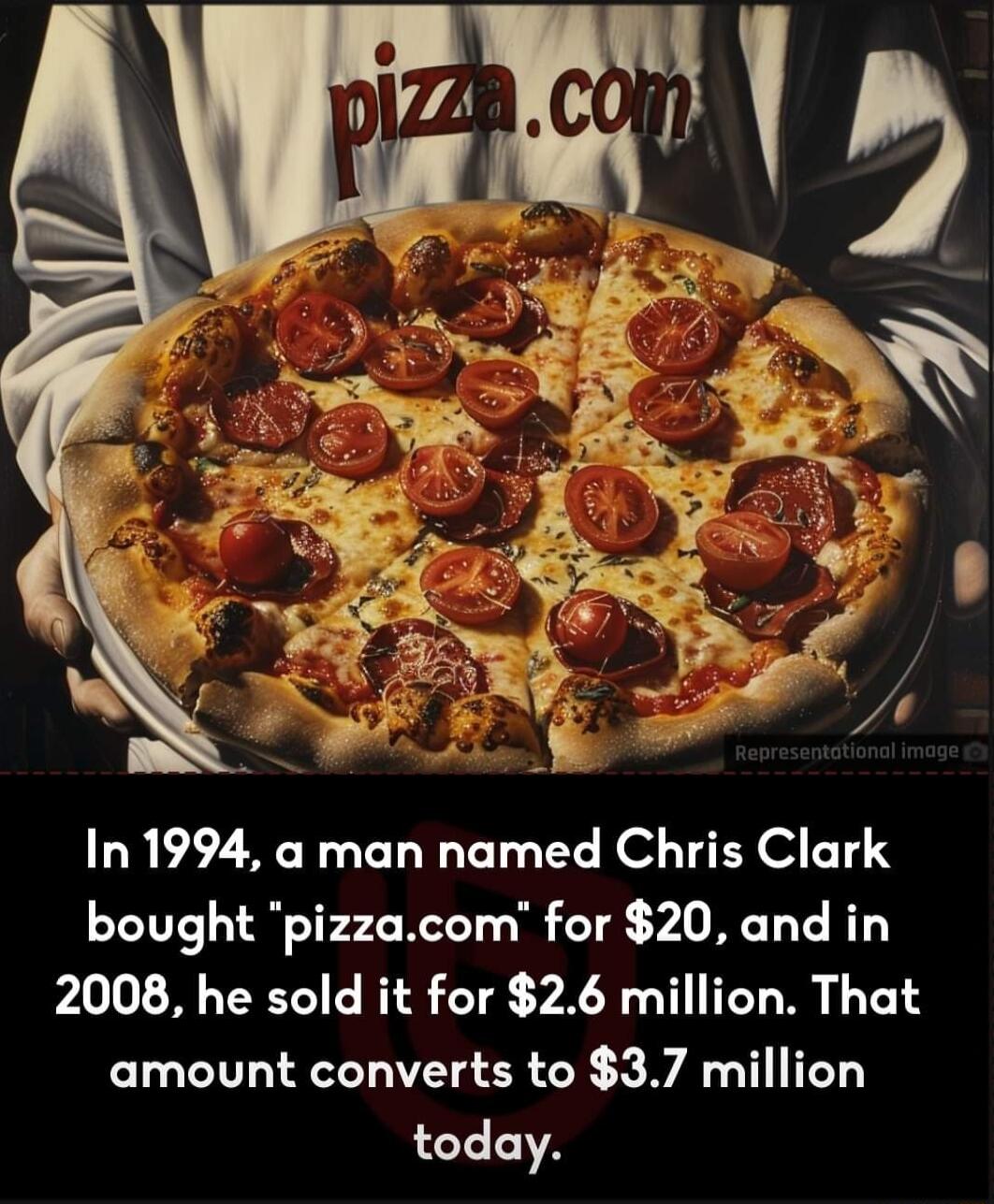 In 1994 a man named Chris Clark bought pizzacom for 20 and in 2008 he sold it for 26 million That amount converts to 37 million today