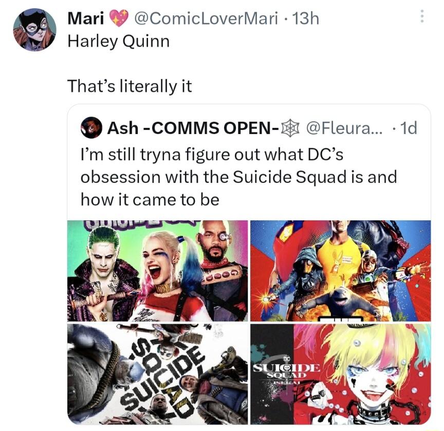 Mari ComicLoverMari 13h Harley Quinn Thats literally it Ash COMMS OPEN 1 Fleura 1d Im still tryna figure out what DCs obsession with the Suicide Squad is and how it came to be