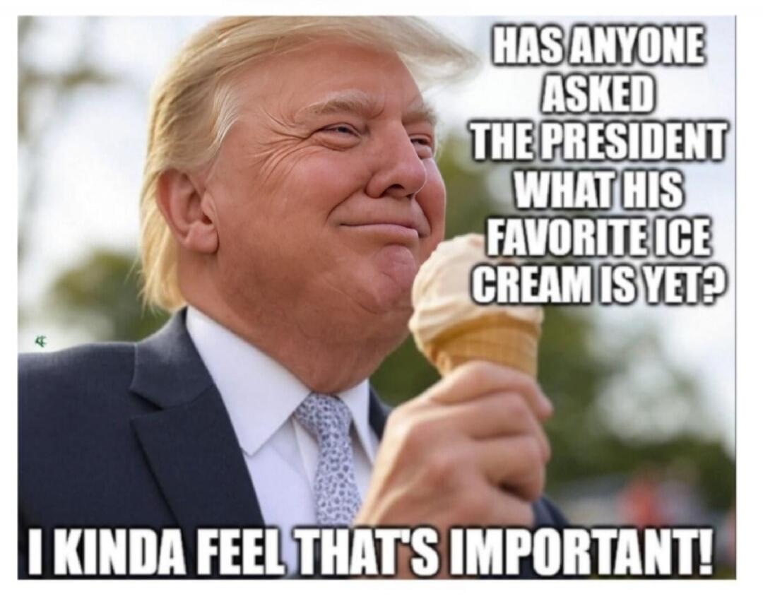 HAS ANYONE ASKED THE PRESIDENT WHAT HIS FAVORITE ICE CREAM IS YET? I KINDA FEEL THAT'S IMPORTANT!
