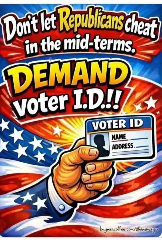 Don't let Republicans cheat in the mid-terms. DEMAND voter ID!! Voter ID NAME ADDRESS