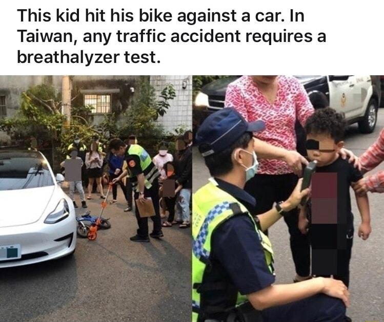 This kid hit his bike against a car In Taiwan any traffic accident requires a breathalyzer test