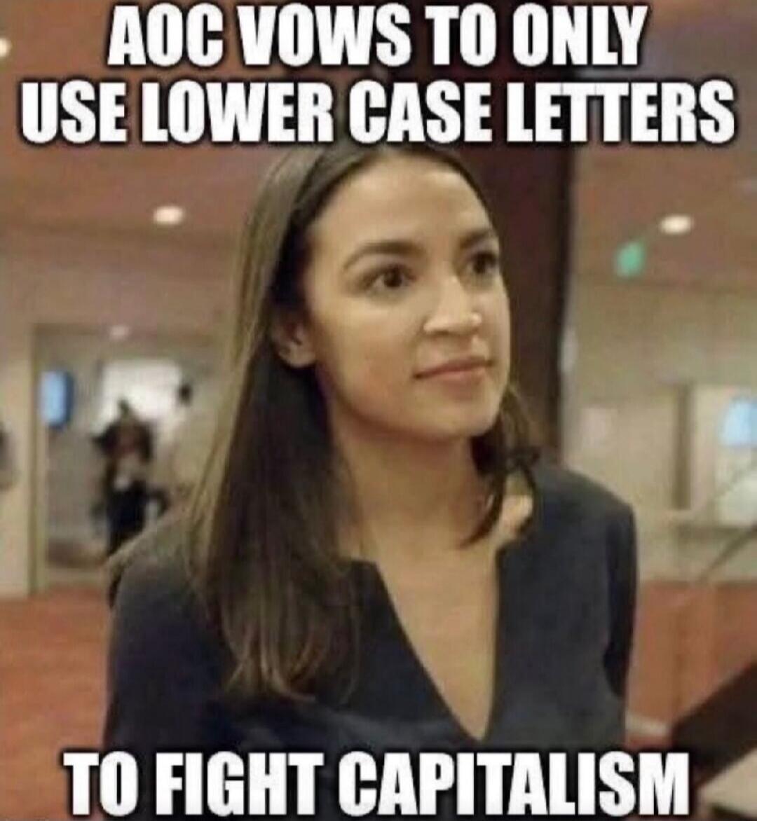 AOC VOWS TO ONLY USE LOWER CASE LETTERS TO FIGHT CAPITALISM