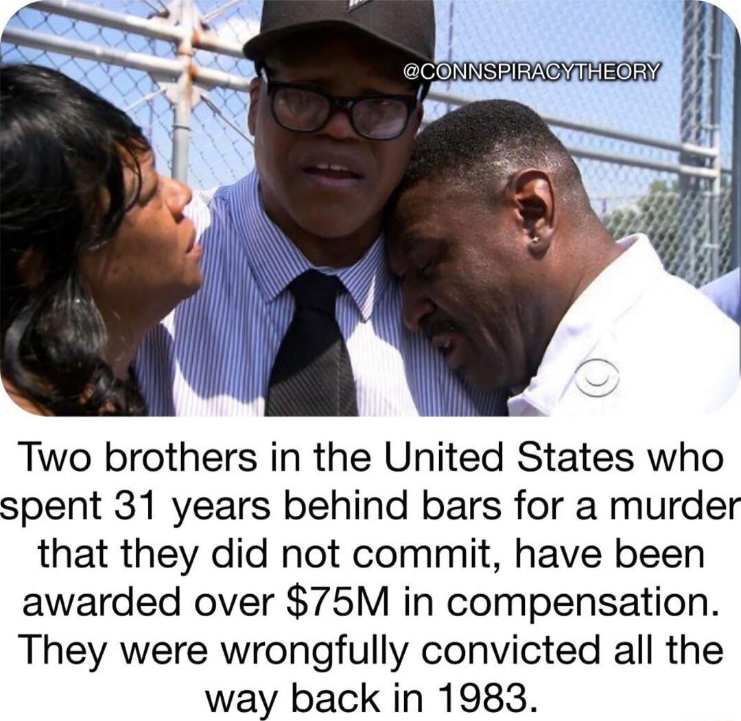 Two brothers in the United States who spent 31 years behind bars for a murder that they did not commit have been awarded over 75M in compensation They were wrongfully convicted all the way back in 1983