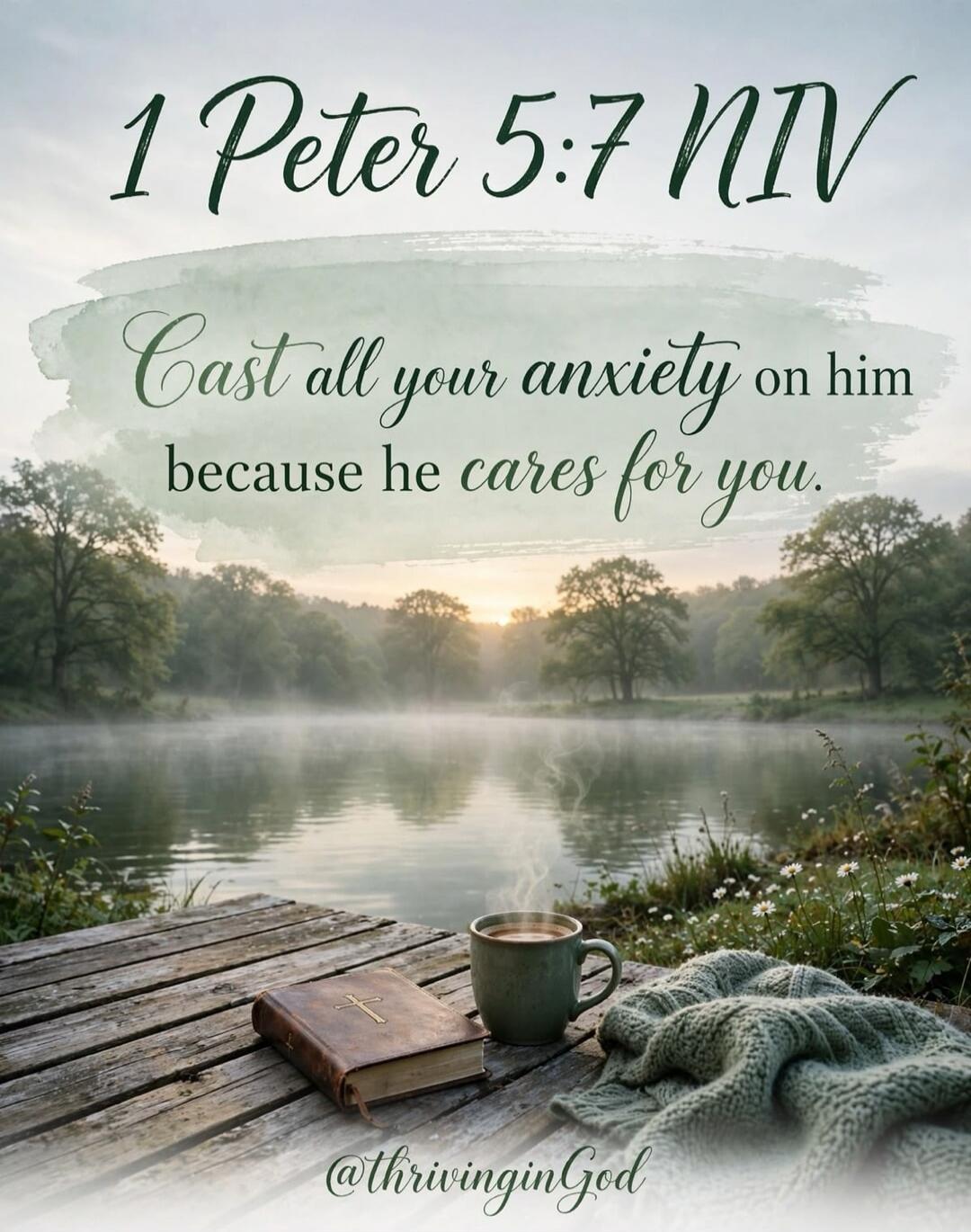 1 Peter 5:7 NIV Cast all your anxiety on him because he cares for you. @thrivinginGod