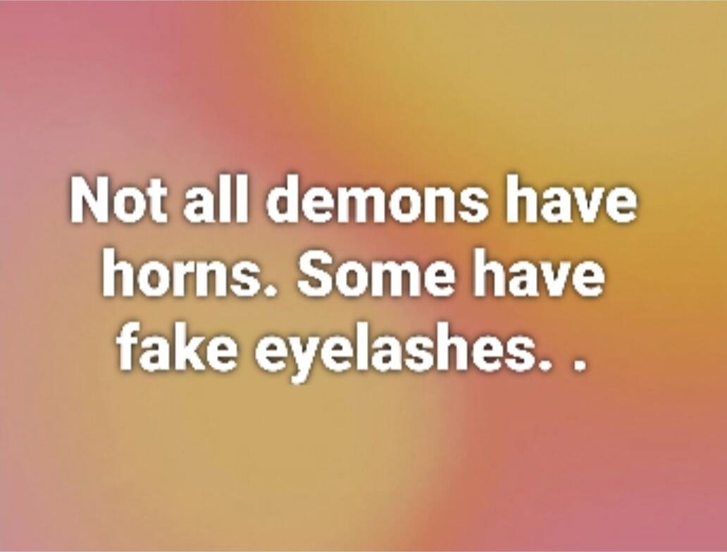 Not all demons have horns. Some have fake eyelashes.