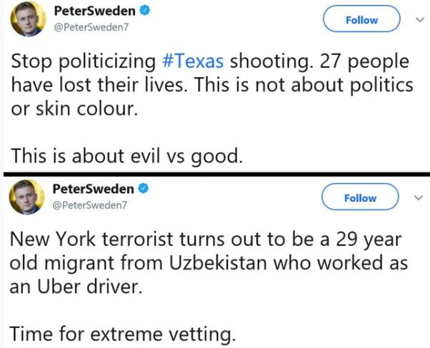 PeterSweden Stop politicizing Texas shooting 27 people have lost their lives This is not about politics or skin colour This is about evil vs good PeterSweden s v New York terrorist turns out to be a 29 year old migrant from Uzbekistan who worked as an Uber driver Time for extreme vetting