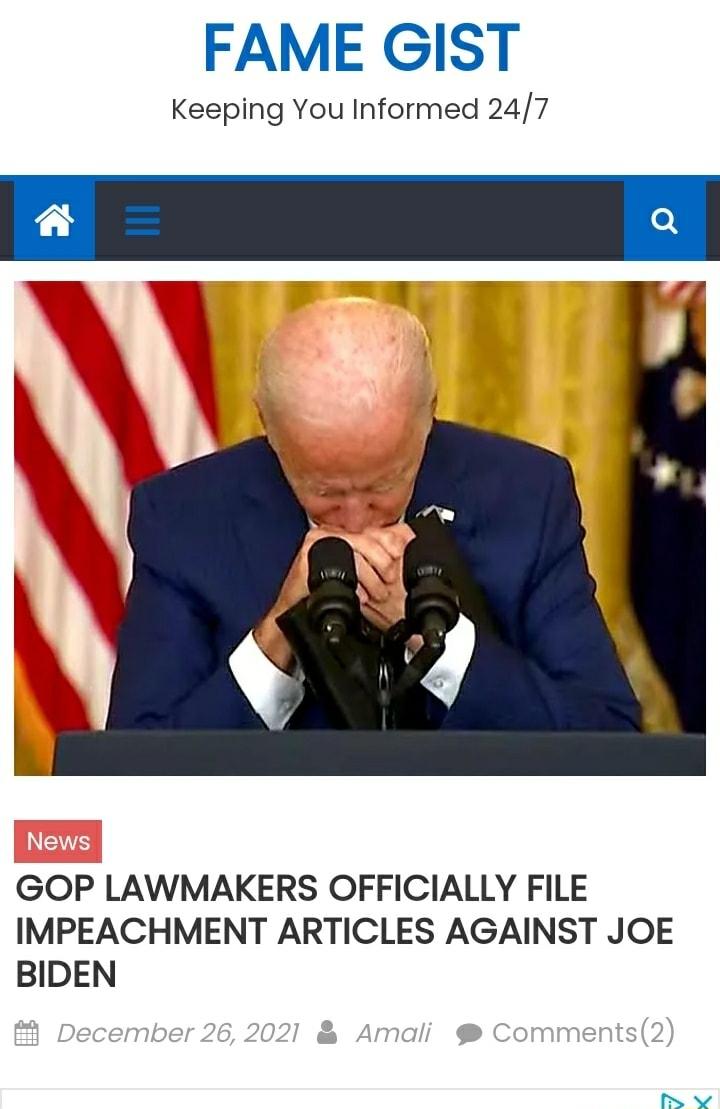 FAME GIST Keeping You Informed 247 GOP LAWMAKERS OFFICIALLY FILE IMPEACHMENT ARTICLES AGAINST JOE BIDEN S W