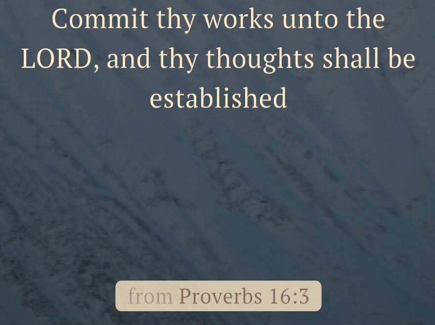 Commit thy works unto the LORD, and thy thoughts shall be established
Session ID: 1033159.