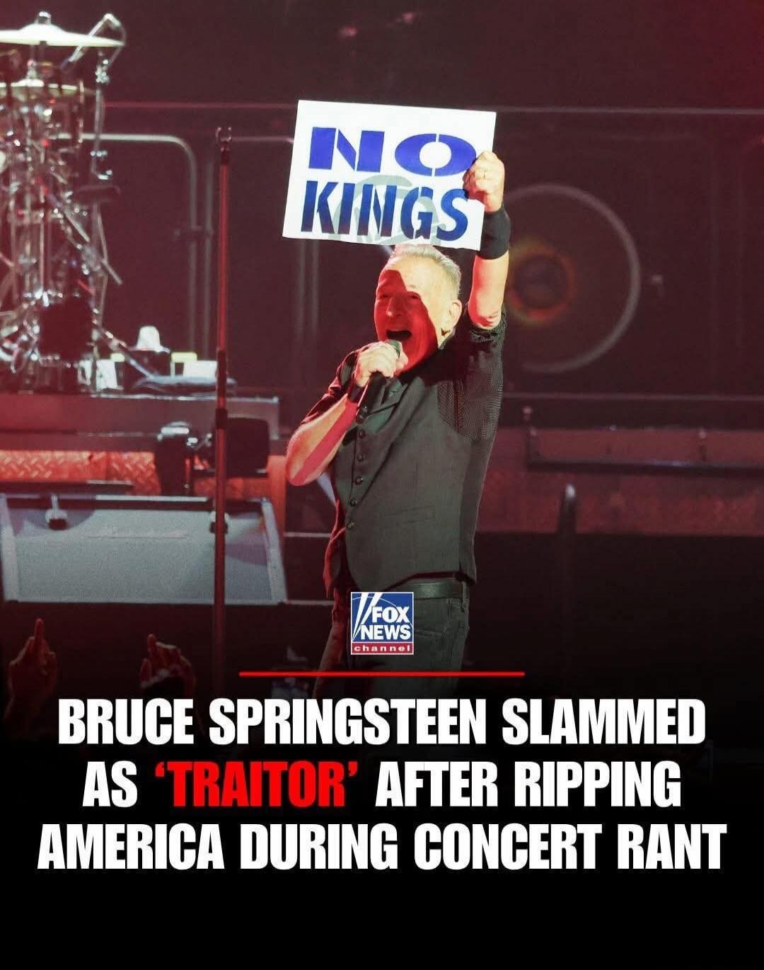 NO KINGS. FOX NEWS channel. BRUCE SPRINGSTEEN SLAMMED AS 'TRAITOR' AFTER RIPPING AMERICA DURING CONCERT RANT.
