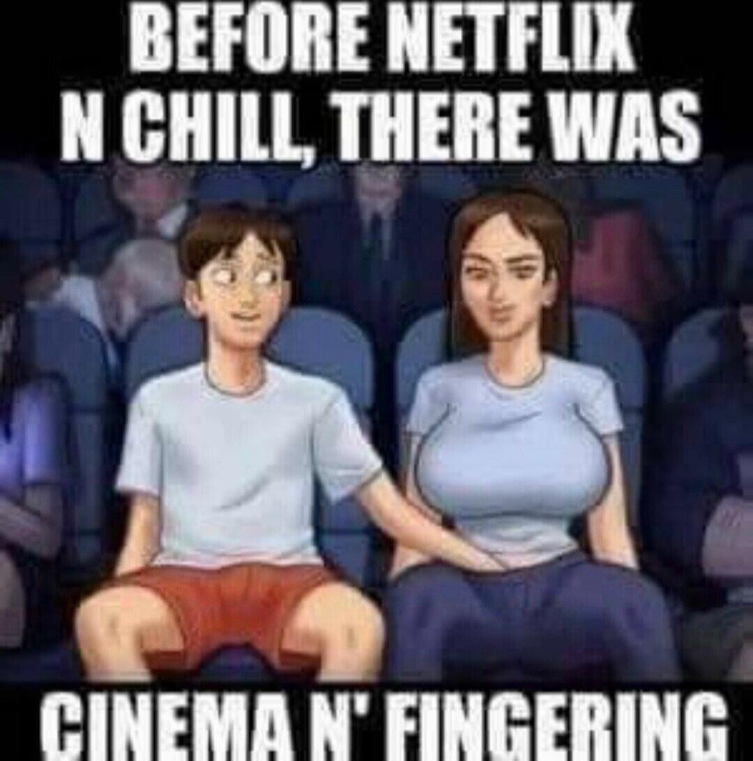 BEFORE NETFLIX N CHILL, THERE WAS CINEMA N' FINGERING