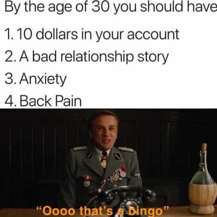 By the age of 30 you should have 110 dollars in your account 2 A bad relationship story 3 Anxiety 4 Back Pain