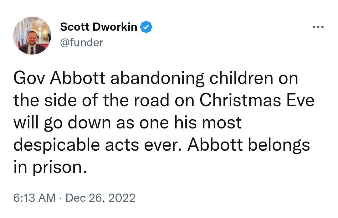 Y mobiletwittercomfund Tweet Open app Scott Dworkin funder Gov Abbott abandoning children on the side of the road on Christmas Eve will go down as one his most despicable acts ever Abbott belongs in prison 613 AM Dec 26 2022 15M Views 7030 Retweets 505 Quote Tweets 463K Like