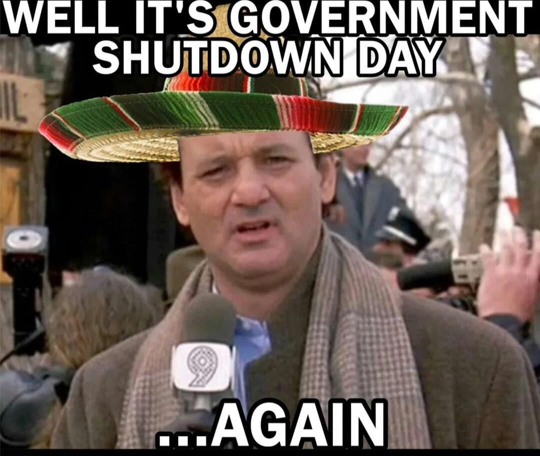 WELL IT'S GOVERNMENT SHUTDOWN DAY ... AGAIN