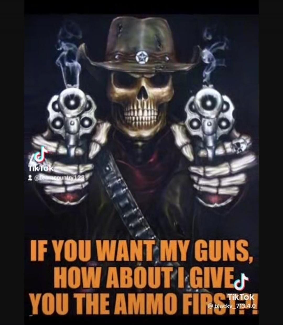 IF YOU WANT MY GUNS, HOW ABOUT I GIVE YOU THE AMMO FIRST!