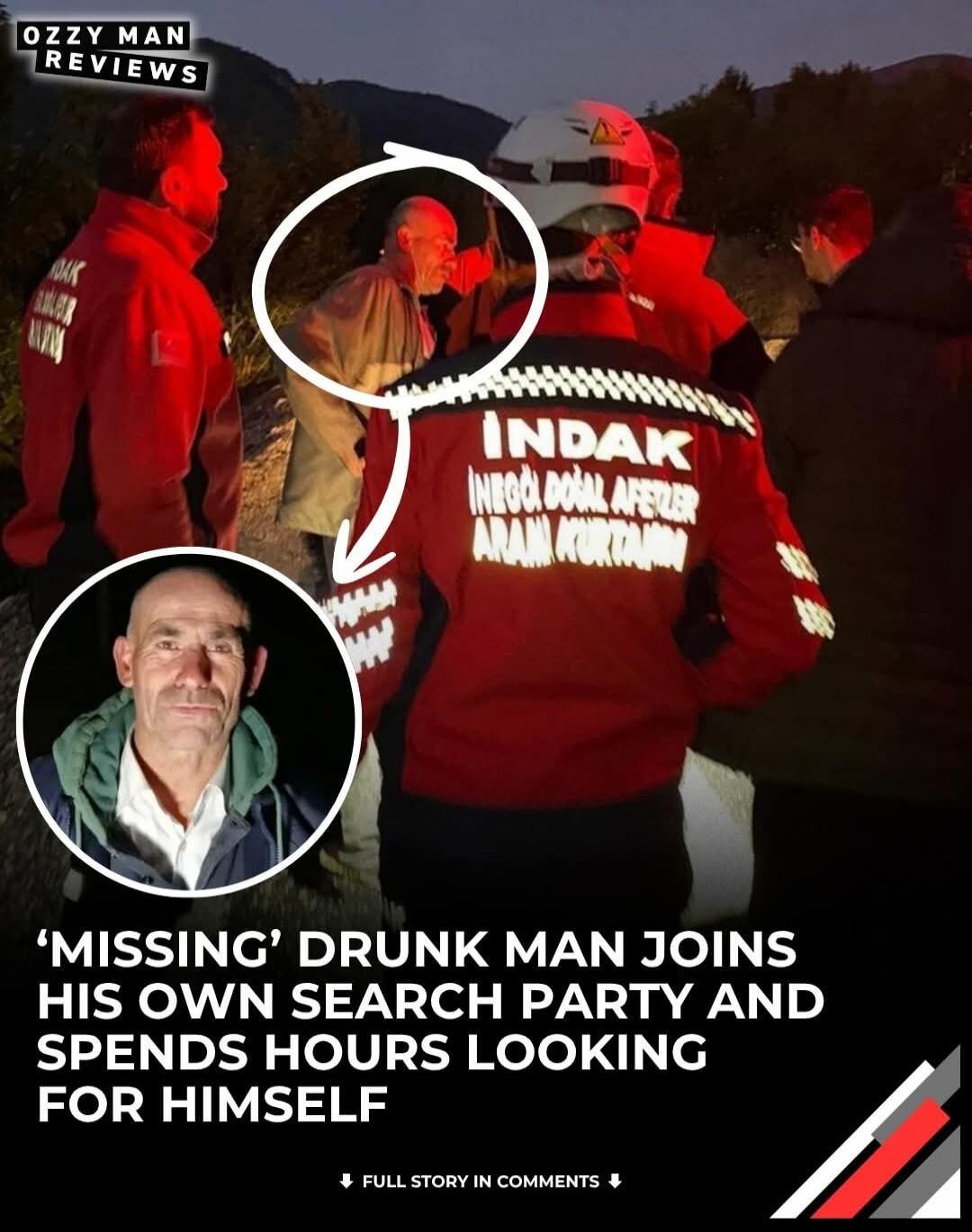 OZZY MAN REVIEWS. 'MISSING' DRUNK MAN JOINS HIS OWN SEARCH PARTY AND SPENDS HOURS LOOKING FOR HIMSELF. FULL STORY IN COMMENTS. INDAK İNEGÖL DOĞAL AFETLER ARAMA KURTARMA.