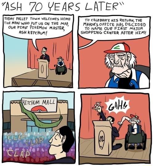 ASH 70 YEARS LATER TODAY PALLET Town WELCOMES HOME T0 CELEBRATE HES RETURN THE THE MAN WHo PUT Us o THE Mpp MAYORS OFFLCE HAS DECTDED OUR PERsT POKEMON MASTER TO NAME OUR FIRST MAJOR ASH kETCHuM SHOPPING CENTER AFTER HIM