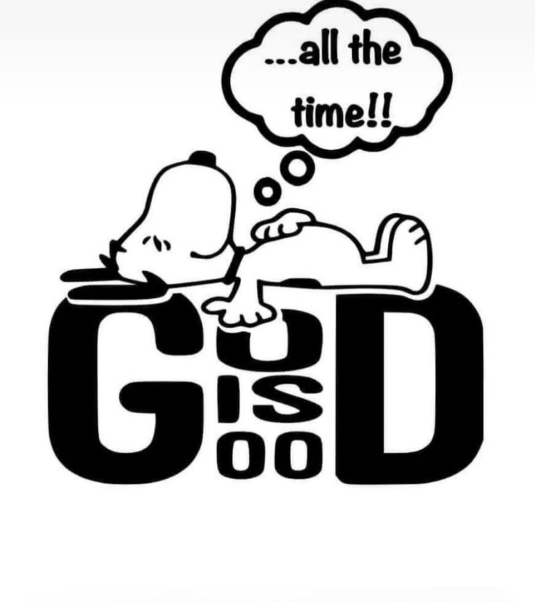 GOD IS GOOD ...all the time!!