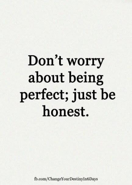 Don't worry about being perfect; just be honest. fb.com/ChangeYourDestinyIn6Days