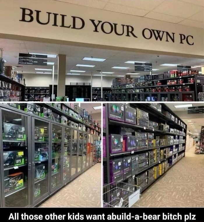 S All those other kids want abuild a bear bitch plz