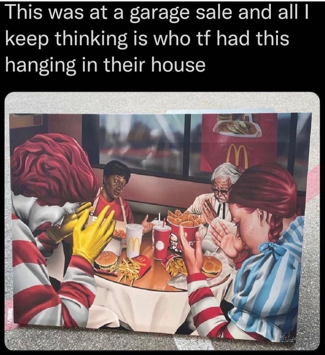 This was at a garage sale and all keep thinking is who tf had this hanging in their house