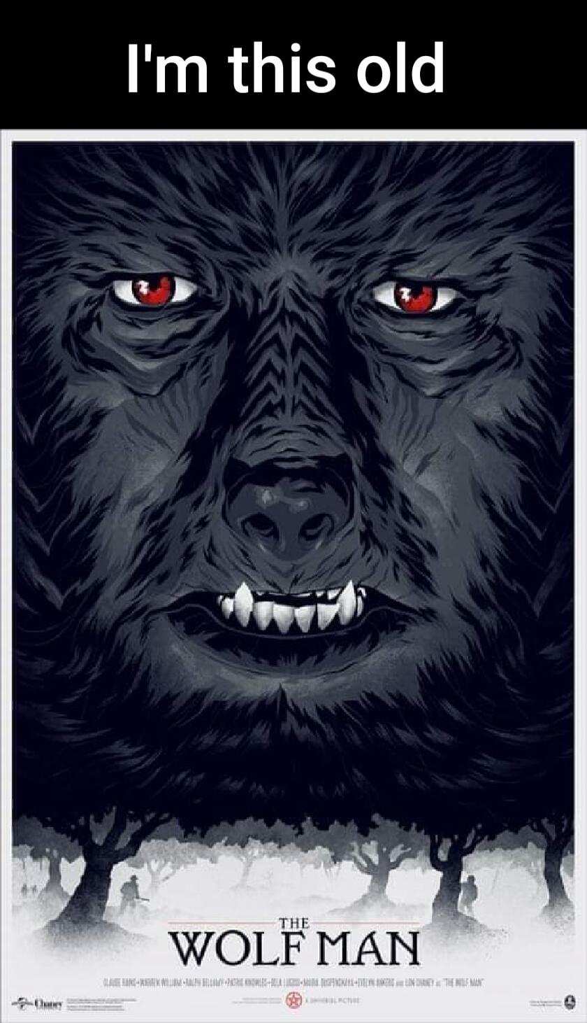 I'm this old THE WOLF MAN