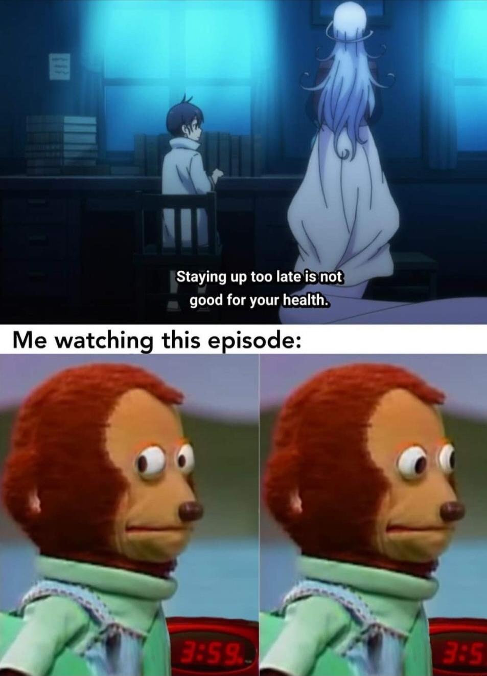 L Staying up too late ym good for your health Me watching this episode