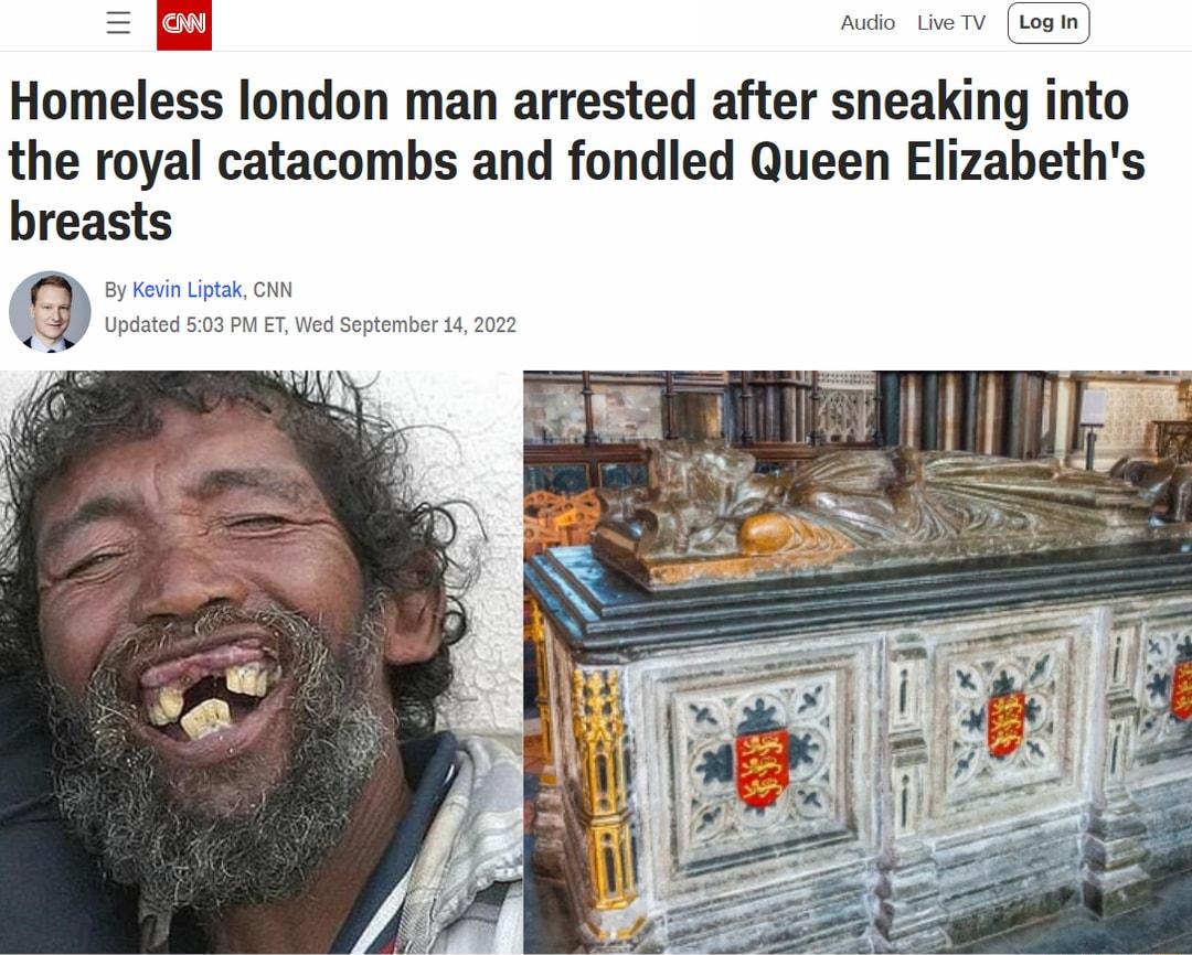 Homeless london man arrested after sneaking into the royal catacombs and fondled Queen Elizabeths breasts