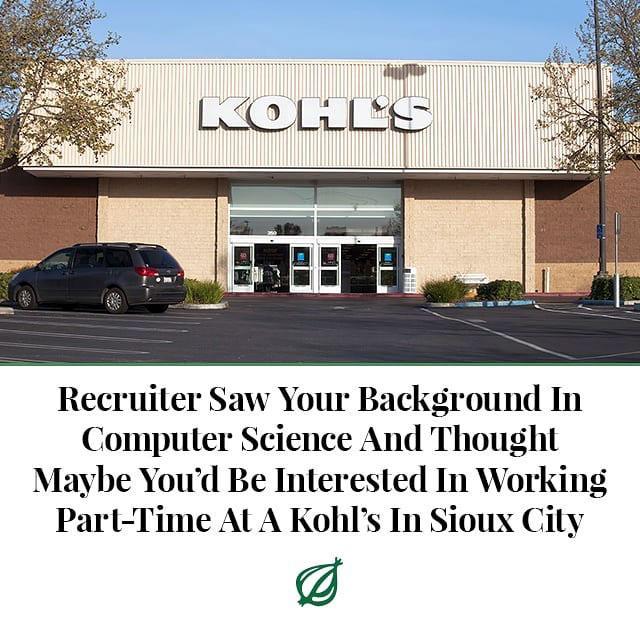 Recruiler Saw Your Background In Compuler Science And Thought Maybe Youd Be Interested In Working Par Time Al A Kohls In Sioux Cily ad