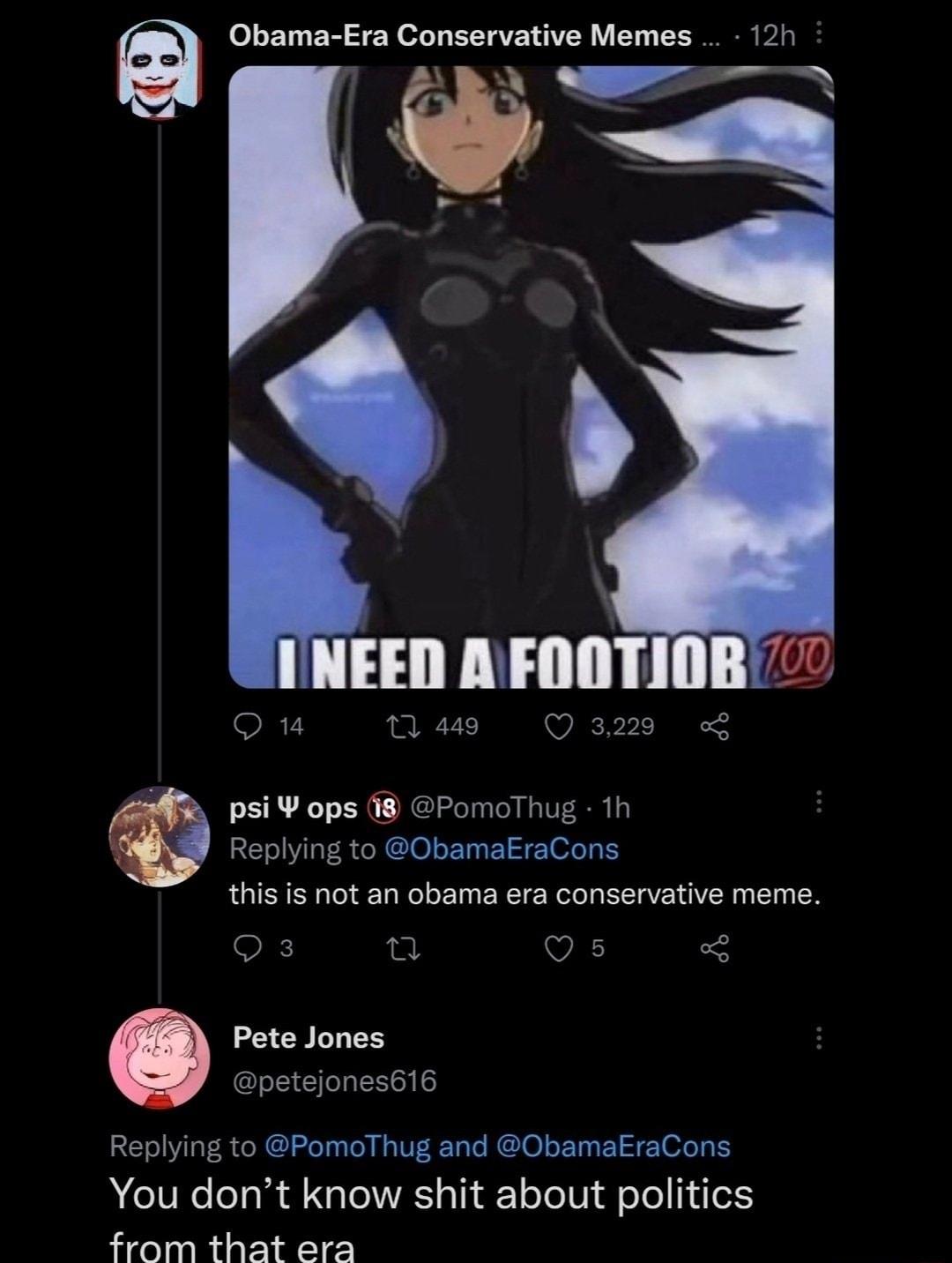 Obama Era Conservative Memes 121 EED AFOOTIOR T VR psi ops 18 PomoThug Th Replying to 0bamaEraCons this is not an obama era conservative meme S v petejones616 Replying to PomoThug and ObamaEraCons You dont know shit about politics from that era