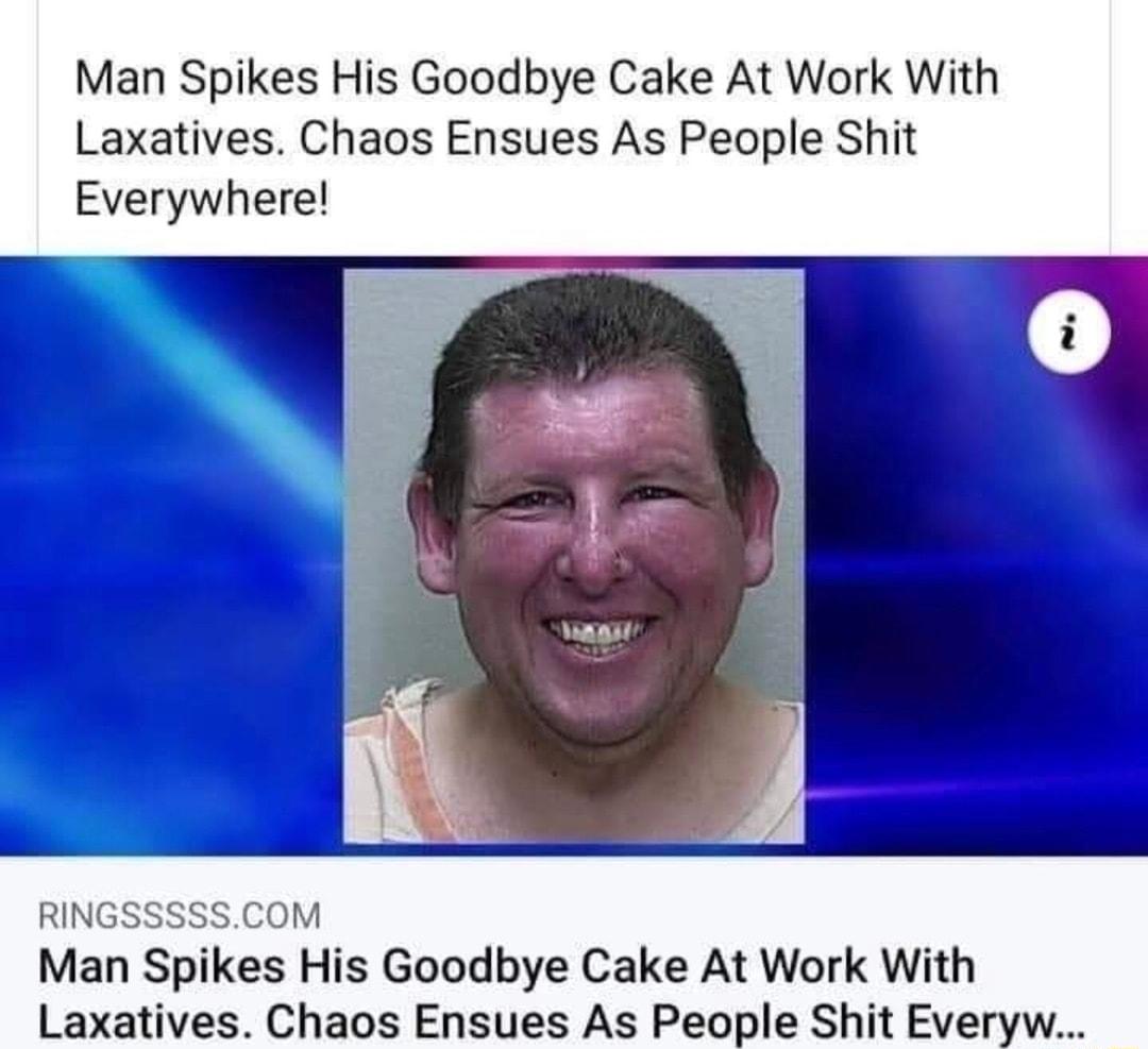 Man Spikes His Goodbye Cake At Work With Laxatives Chaos Ensues As People Shit Everywhere RINGSSSSSCOM Man Spikes His Goodbye Cake At Work With Laxatives Chaos Ensues As People Shit Everyw