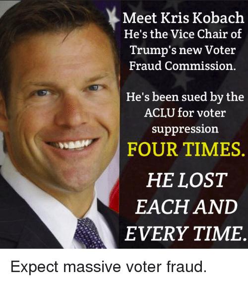 Meet Kris Kobach Hes the Vice Chair of Trumps new Voter Fraud Commission Hes been sued by the ACLU for voter suppression s HE LOST EACH AND EVERY TIME Expect massive voter fr