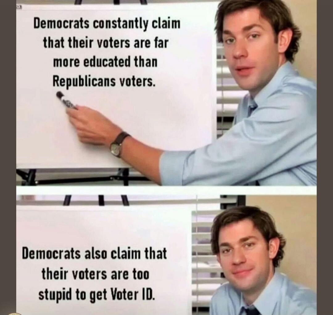 Democrats constantly claim that their voters are far more educated than Republicans voters. Democrats also claim that their voters are too stupid to get Voter ID.