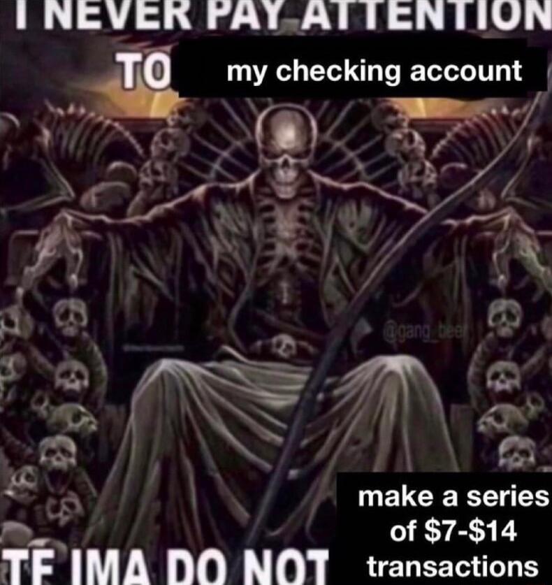 I NEVER PAY ATTENTION 7N N y g E o N o L ol P UELCE R of 7 14 EIMA DO NOT transactions