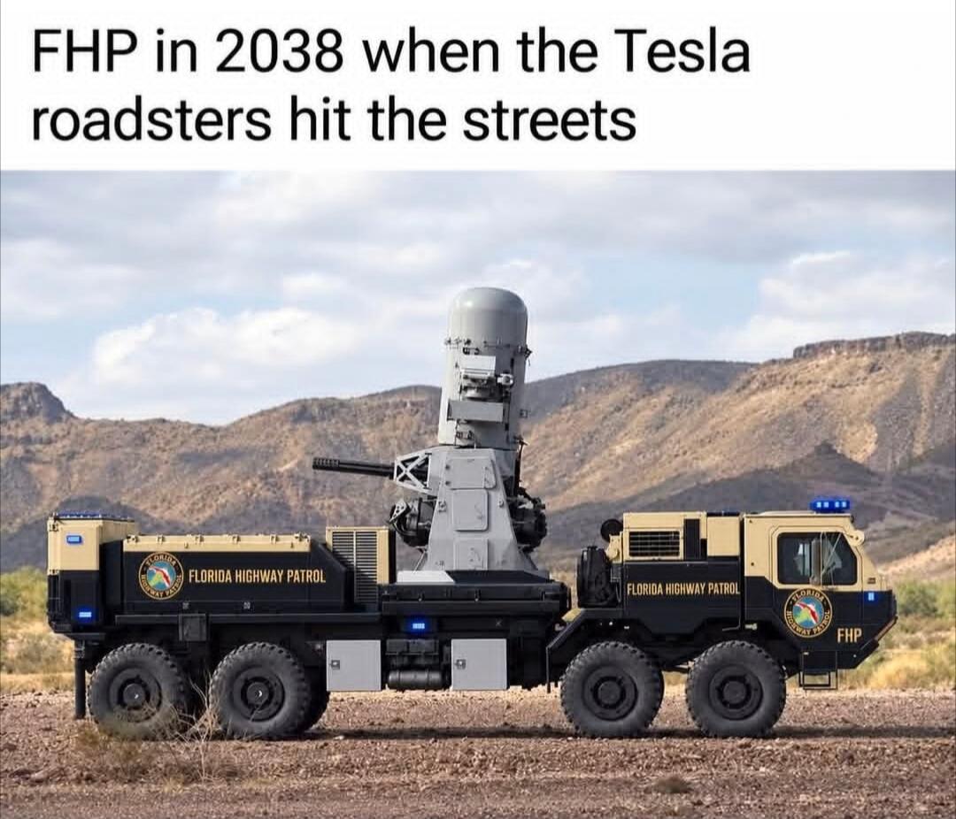 FHP in 2038 when the Tesla roadsters hit the streets. FLORIDA HIGHWAY PATROL. FHP.