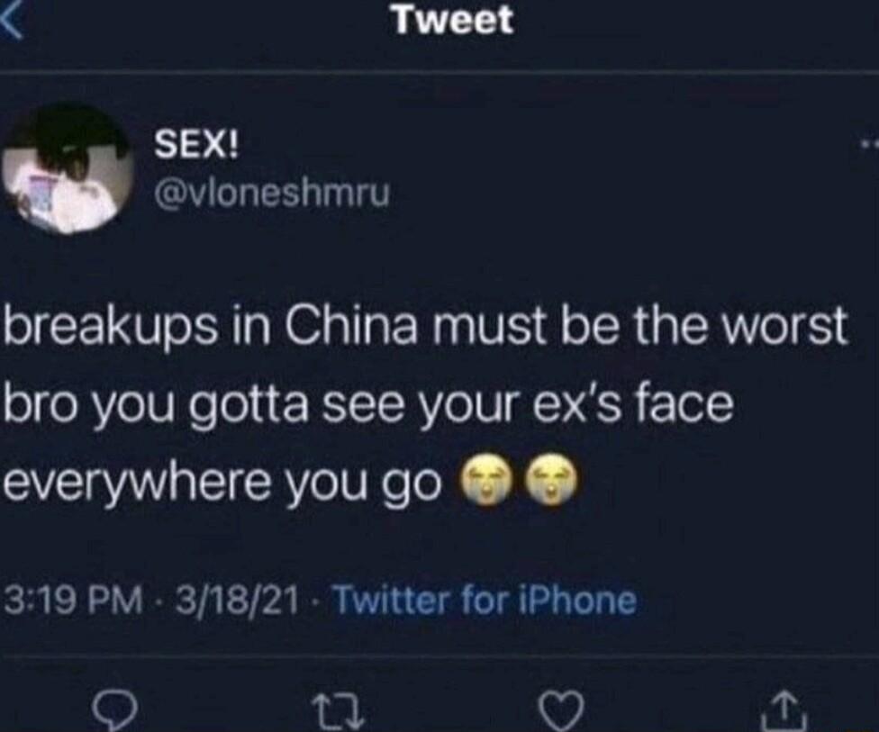 breakups in China must be the worst bro you gotta see your exs face everywhere you go 319 PM 31821 Twitter for iPhone v e 1