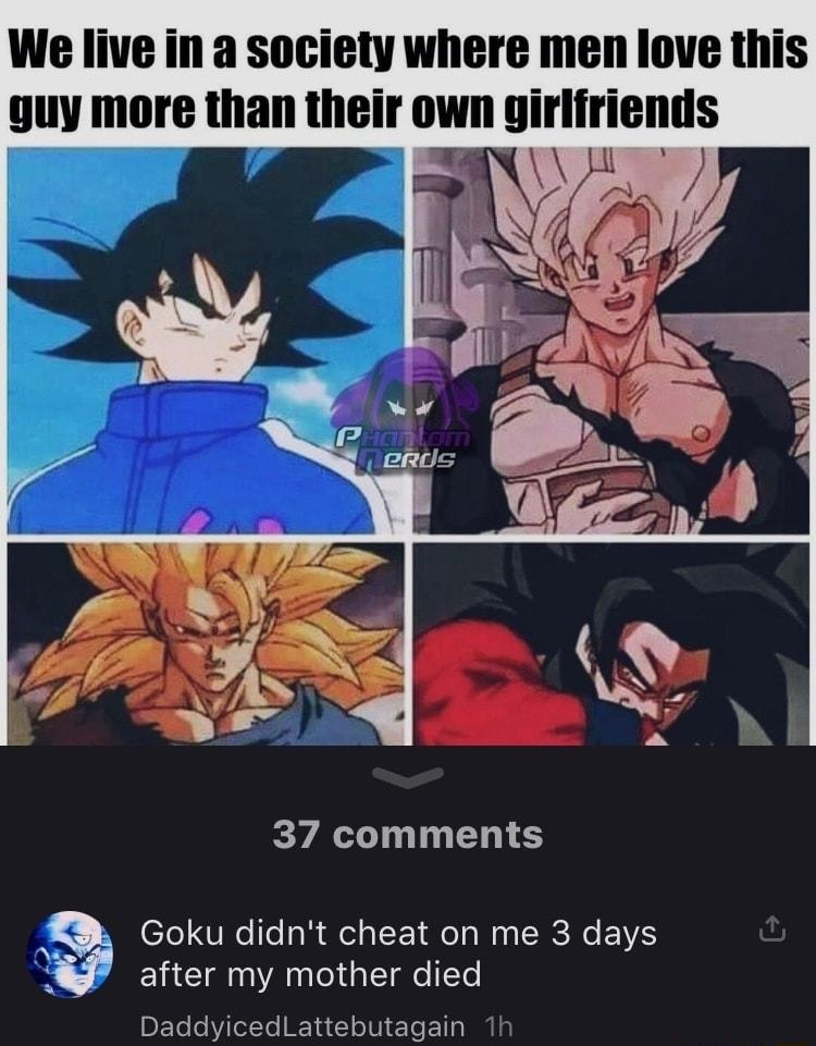 We live in a society where men love this guy more than their own girlfriends BRI THEL S l TRC ITe R ey CEI RO N RN E after my mother died